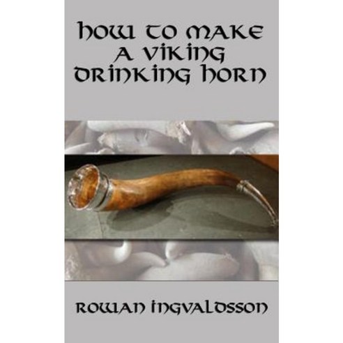 How to Make a Viking Drinking Horn Paperback, Spangenhelm Publishing
