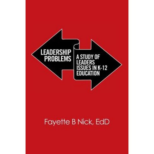 Leadership Problems: A Study of Leaders Issues in K-12 Education Paperback, Xlibris