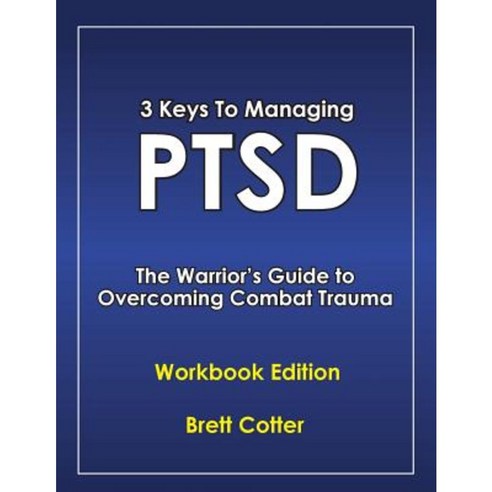 3 Keys to Managing Ptsd: The Warrior''s Guide to Overcoming Combat Trauma Paperback, Stress Is Gone LLC