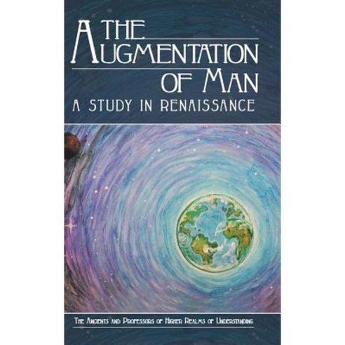 The Augmentation of Man: A Study in Renaissance Hardcover, Balboa Press