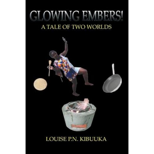 Glowing Embers!: A Tale a Tale of Two Worlds Paperback, Authorhouse