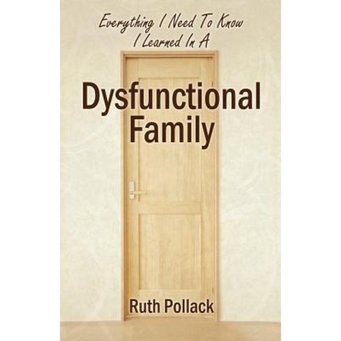 Everything I Need to Know I Learned in a Dysfunctional Family Paperback, Outskirts Press