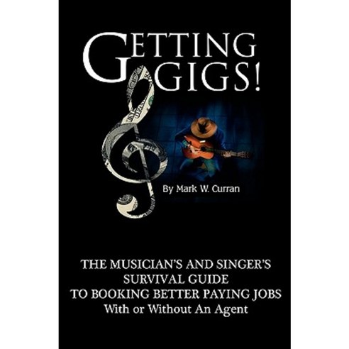 Getting Gigs! the Musician''s and Singer''s Survival Guide to Booking Better Paying Jobs Paperback, Nmd Books