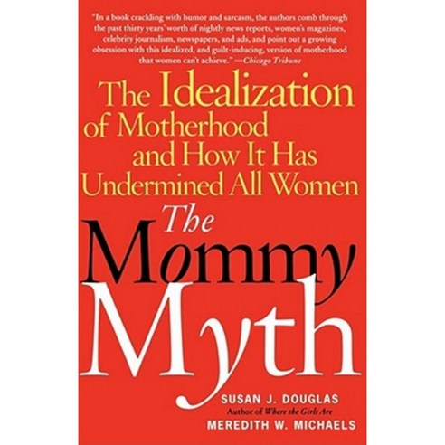 The Mommy Myth: The Idealization of Motherhood and How It Has Undermined All Women Paperback, Free Press