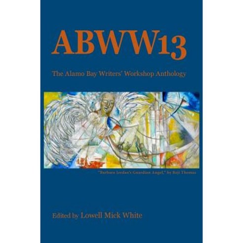 ABWW13: The Alamo Bay Writers'' Workshop Anthology Paperback, Alamo Bay Press
