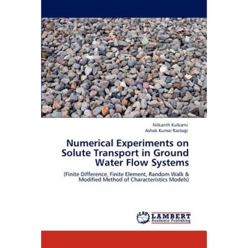 Numerical Experiments on Solute Transport in Ground Water Flow Systems Paperback, LAP Lambert Academic Publishing