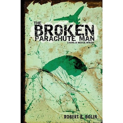 The Broken Parachute Man: A Novel of Medical Intrigue Hardcover, iUniverse