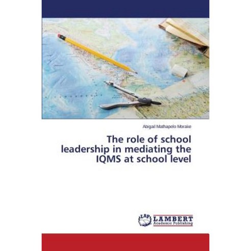 The Role of School Leadership in Mediating the Iqms at School Level Paperback, LAP Lambert Academic Publishing