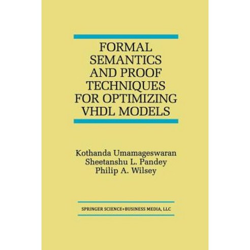 Formal Semantics and Proof Techniques for Optimizing VHDL Models Paperback, Springer