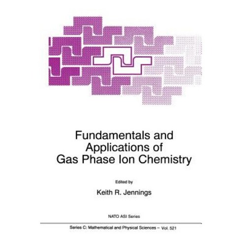 Fundamentals and Applications of Gas Phase Ion Chemistry Paperback, Springer