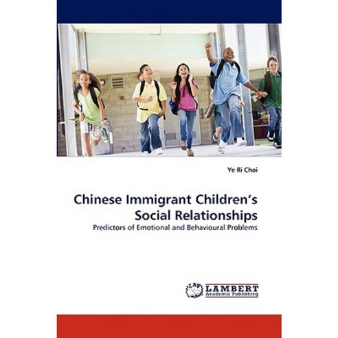 Chinese Immigrant Children''s Social Relationships Paperback, LAP Lambert Academic Publishing