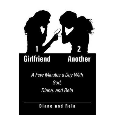 1 Girlfriend 2 Another: A Few Minutes a Day with God Diane and Rela Paperback, WestBow Press