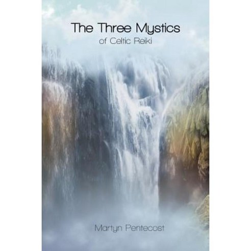 The Three Mystics of Celtic Reiki: The Practitioner''s Guide Paperback, Mpowr Ltd