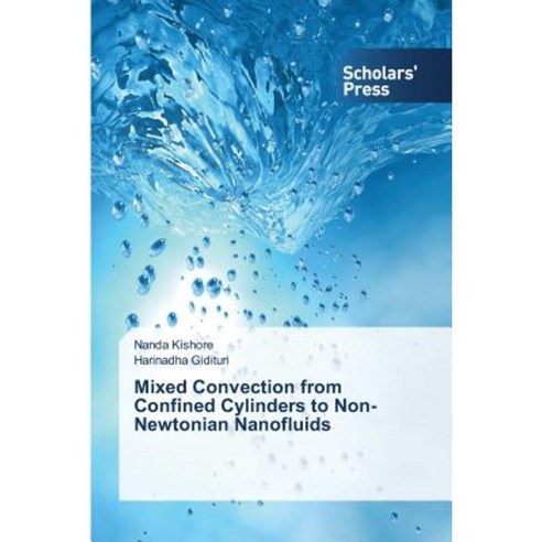 Mixed Convection from Confined Cylinders to Non-Newtonian Nanofluids Paperback, Scholars'' Press