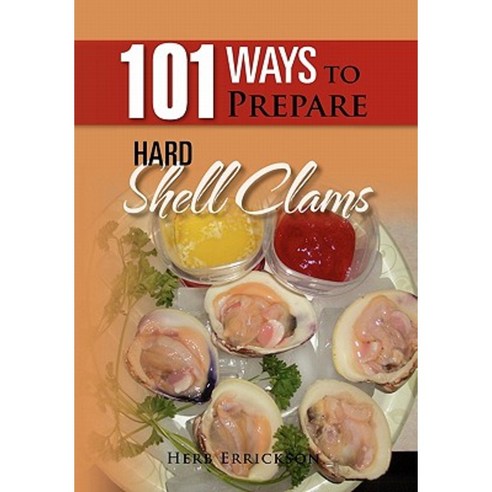 101 Ways to Prepare Hard Shell Clams Hardcover, Xlibris