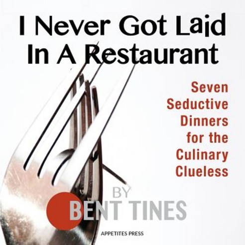 I Never Got Laid in a Restaurant Paperback, Appetites Press