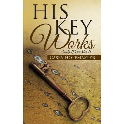 His Key Works: Only If You Use It Paperback, WestBow Press