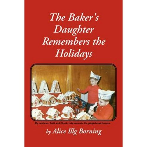 The Baker''s Daughter Remembers the Holidays Paperback, Xlibris Corporation