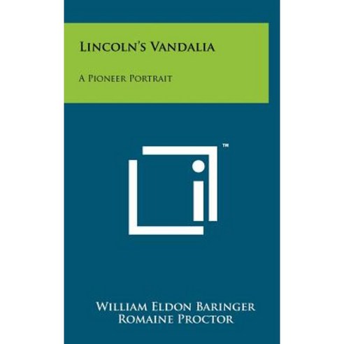 Lincoln''s Vandalia: A Pioneer Portrait Hardcover, Literary Licensing, LLC