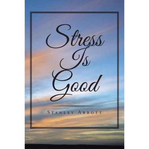 Stress Is Good Paperback, Xlibris