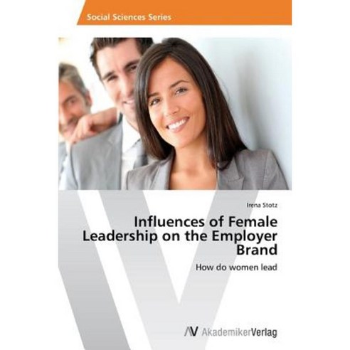 Influences of Female Leadership on the Employer Brand Paperback, AV Akademikerverlag