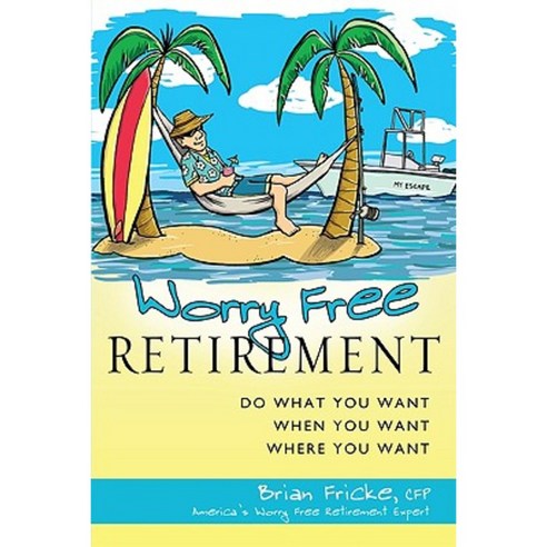 Worry Free Retirement: Do What You Want When You Want Where You Want Hardcover, Advantage Media Group