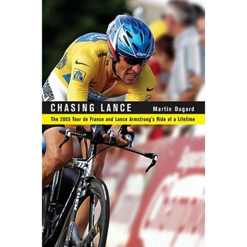 Chasing Lance: The 2005 Tour de France and Lance Armstrong''s Ride of a Lifetime Hardcover, Little Brown and Company