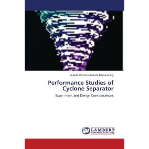 Performance Studies of Cyclone Separator Paperback, LAP Lambert ...