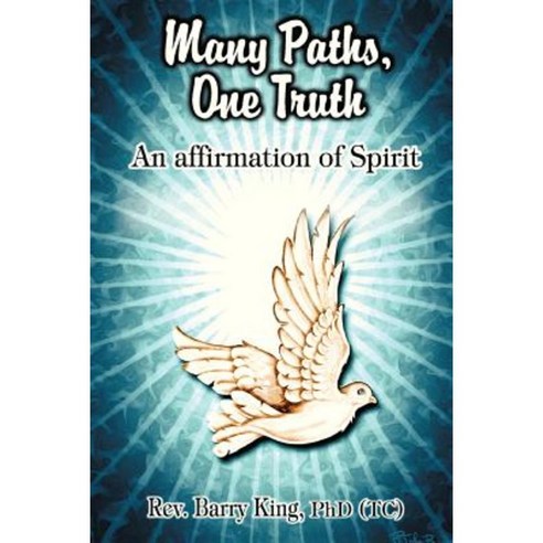 Many Paths One Truth: An Affirmation of Spirit Paperback, iUniverse