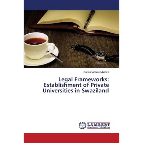 Legal Frameworks: Establishment of Private Universities in Swaziland Paperback, LAP Lambert Academic Publishing