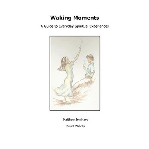 Waking Moments: A Guide to Everyday Spiritual Experiences Paperback, Lulu.com