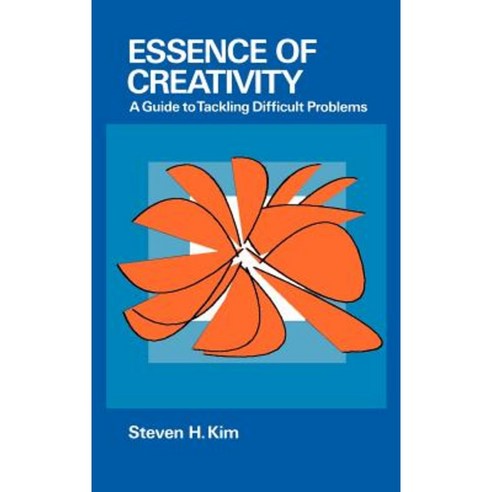 Essence of Creativity: A Guide to Tackling Difficult Problems Hardcover, Oxford University Press, USA