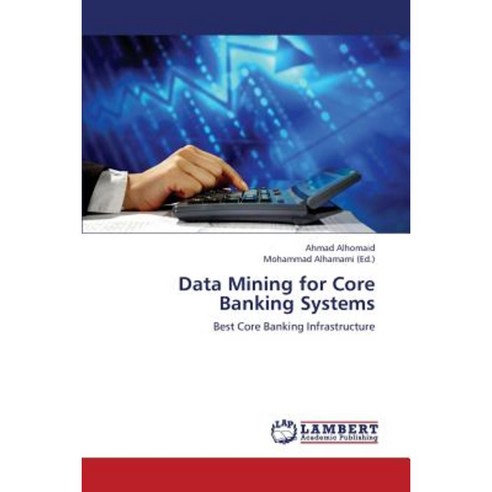 Data Mining for Core Banking Systems Paperback, LAP Lambert Academic Publishing