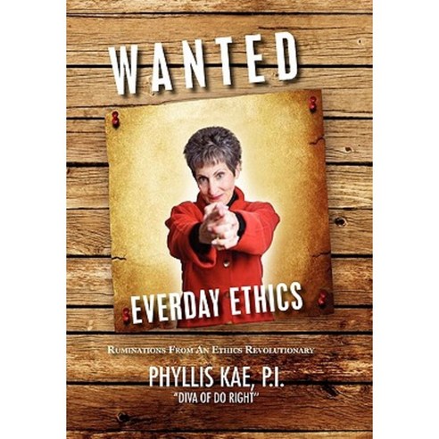 Wanted: Everday Ethics: Ruminations from an Ethics Revolutionary Hardcover, Xlibris Corporation