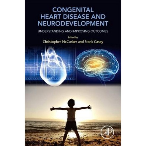 Congenital Heart Disease and Neurodevelopment: Understanding and Improving Outcomes Paperback, Academic Press