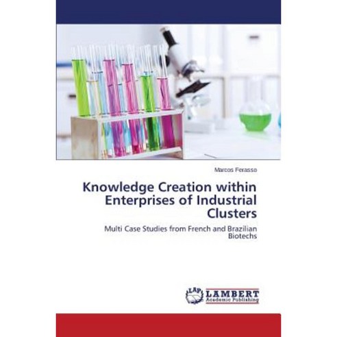 Knowledge Creation Within Enterprises of Industrial Clusters Paperback, LAP Lambert Academic Publishing