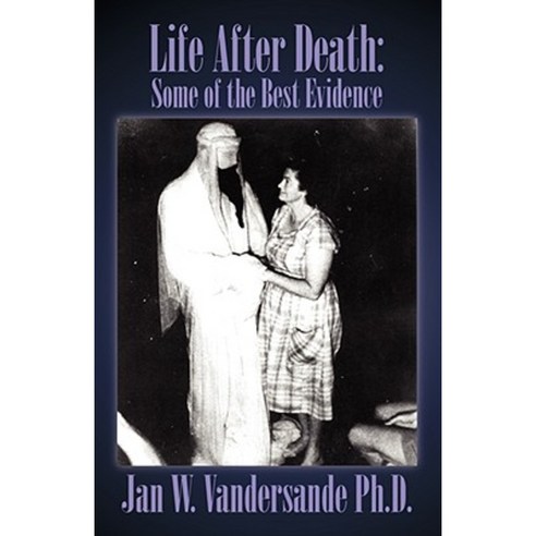 Life After Death: Some of the Best Evidence Paperback, Outskirts Press