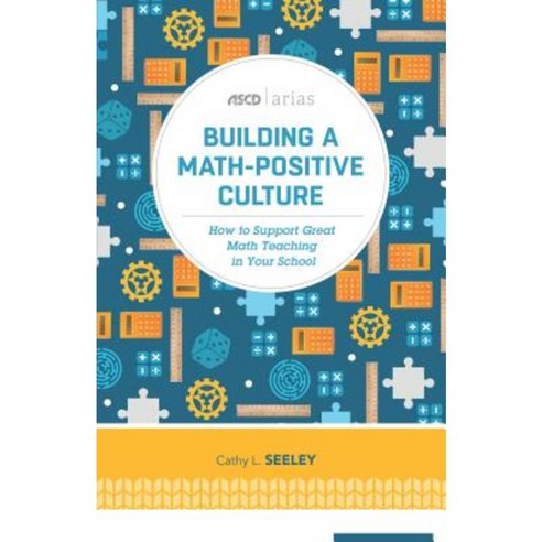 Building a Math-Positive Culture: How to Support Great Math Teaching in Your School Paperback, ASCD
