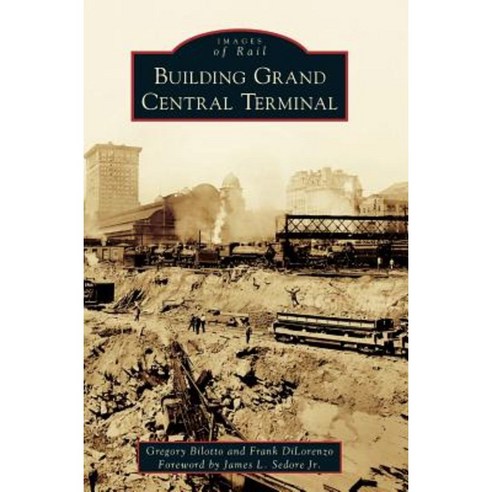 Building Grand Central Terminal Hardcover, Arcadia Publishing Library Editions