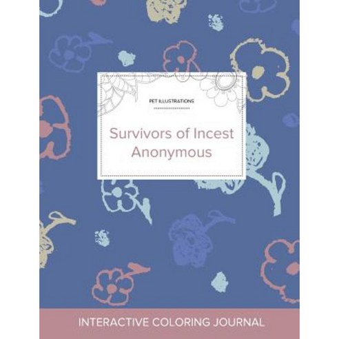 Adult Coloring Journal: Survivors of Incest Anonymous (Pet Illustrations Simple Flowers) Paperback, Adult Coloring Journal Press