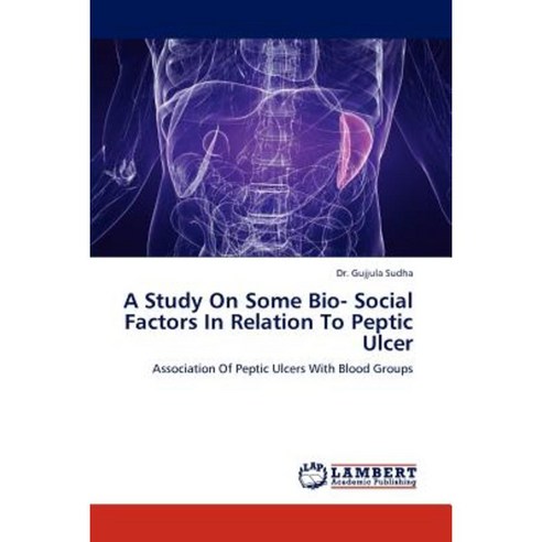 A Study on Some Bio- Social Factors in Relation to Peptic Ulcer Paperback, LAP Lambert Academic Publishing