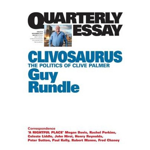 Quarterly Essay 56 Clivosaurus: The Politics of Clive Palmer Paperback, Black Inc.