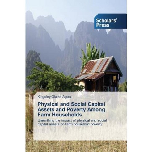 Physical and Social Capital Assets and Poverty Among Farm Households Paperback, Scholars'' Press