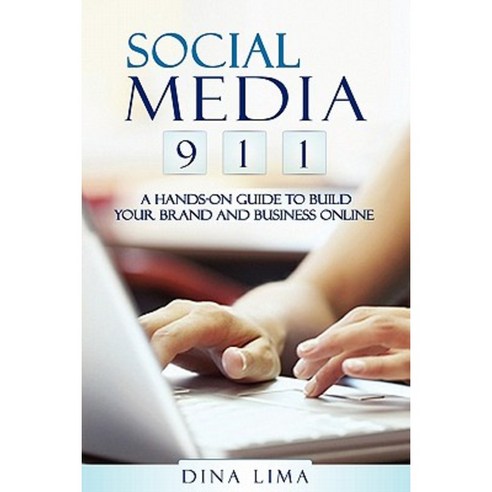Social Media 9-1-1: A Hands-On Guide to Build Your Brand and Business Online Paperback, Createspace