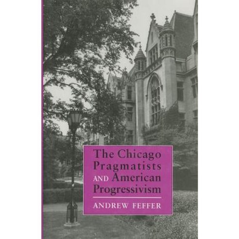 Chicago Pragmatists and American Progressivism Hardcover, Cornell University Press