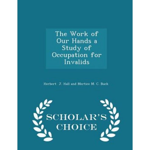 The Work of Our Hands a Study of Occupation for Invalids - Scholar''s Choice Edition Paperback