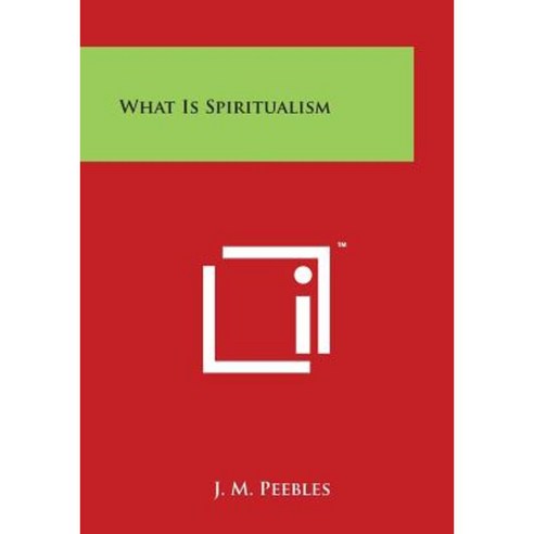 What Is Spiritualism Paperback, Literary Licensing, LLC