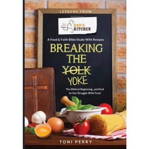 Breaking the Yoke - The Biblical Beginning...and End to Our Struggle with Food Paperback, Grace Publishing