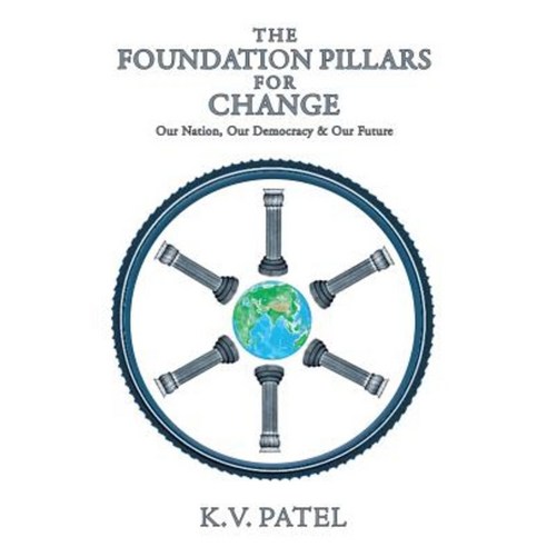 The Foundation Pillars for Change: Our Nation Our Democracy & Our Future Paperback, Partridge Publishing
