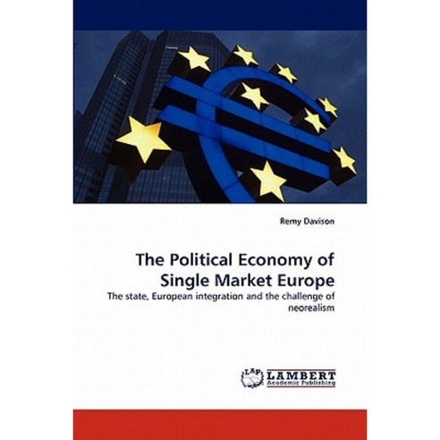 The Political Economy of Single Market Europe Paperback, LAP Lambert Academic Publishing